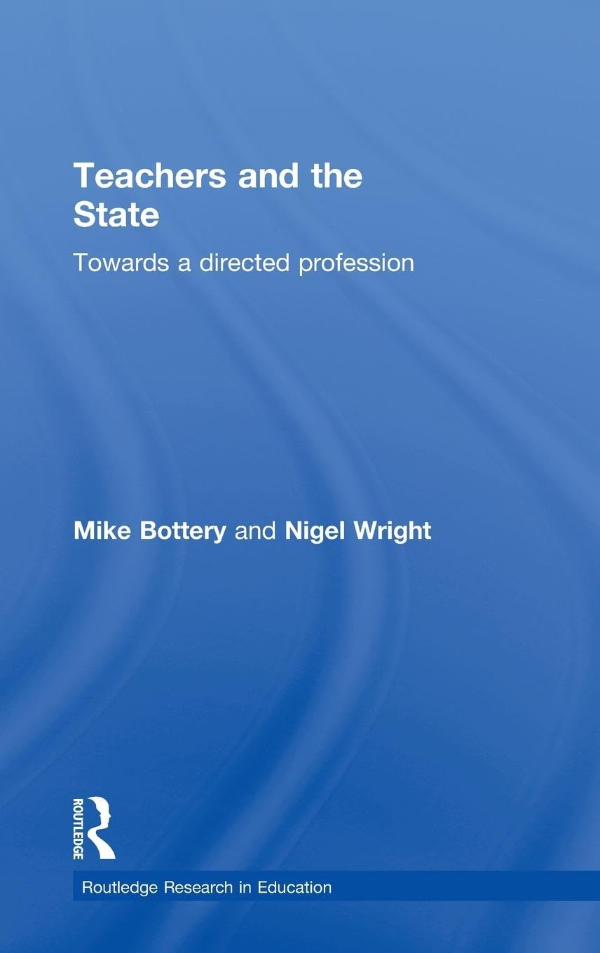 Teachers and the State: Towards a Directed Profession (Routledge Studies in Education, Band 3)