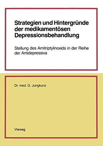 Strategien und Hintergründe der Medikamentösen Depressionsbehandlung: Stellung des Amitriptylinoxids in der Reihe der Antidepressiva (German Edition)