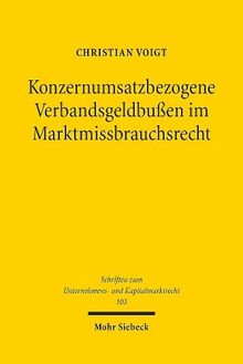 Konzernumsatzbezogene Verbandsgeldbußen im Marktmissbrauchsrecht: Inhalt, Dogmatik und Funktionen eines Sanktionskonzepts (Schriften zum Unternehmens- und Kapitalmarktrecht)