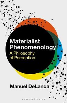 Materialist Phenomenology: A Philosophy of Perception (Theory in the New Humanities)