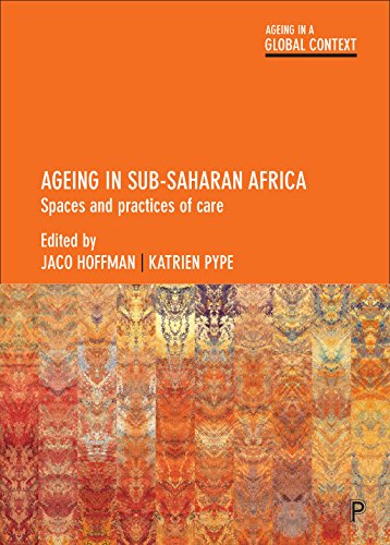 Ageing in Sub-Saharan Africa: Spaces and Practices of Care (Ageing in a Global Context)