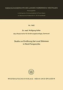 Studie zur Ernährung bei Zwei Stämmen in Nord-Tanganyika (Forschungsberichte des Landes Nordrhein-Westfalen, 1445, Band 1445)