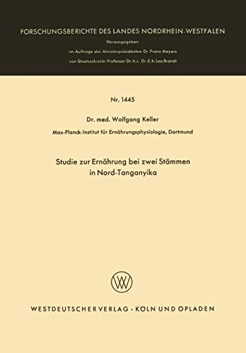 Studie zur Ernährung bei Zwei Stämmen in Nord-Tanganyika (Forschungsberichte des Landes Nordrhein-Westfalen, 1445, Band 1445)