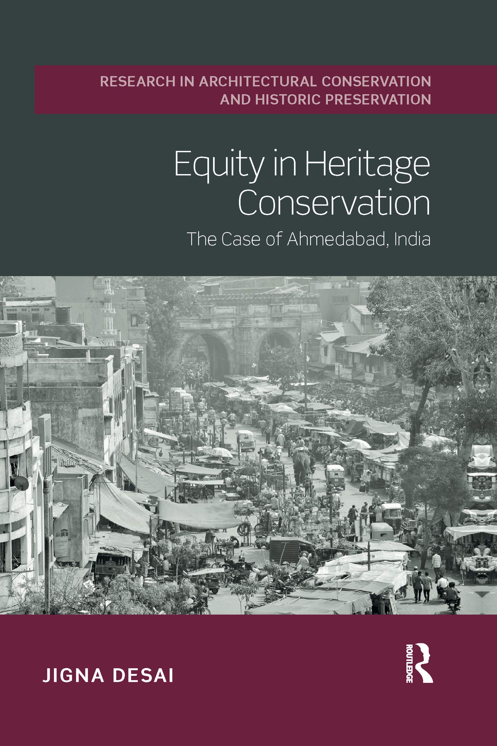 Jigna Desai Equity In Heritage Conservation, The Case Of Ahmedabad, India (Routledge Research In Architectural Conservation And Histori)