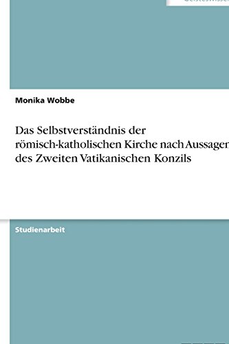 Das Selbstverständnis der römisch-katholischen Kirche nach Aussagen des Zweiten Vatikanischen Konzils
