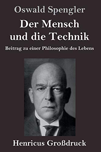 Der Mensch und die Technik (Großdruck): Beitrag zu einer Philosophie des Lebens