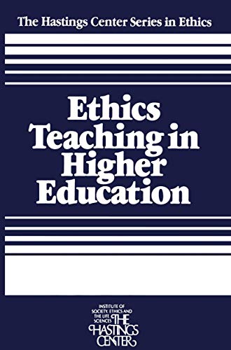 Ethics Teaching in Higher Education (The Hastings Center Series in Ethics)