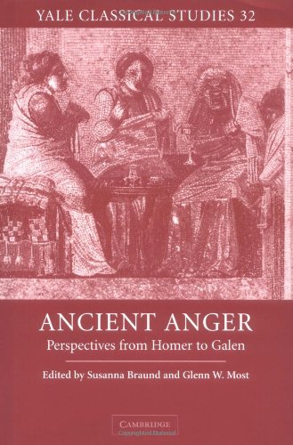 Ancient Anger: Perspectives from Homer to Galen (Yale Classical Studies, Band 32)