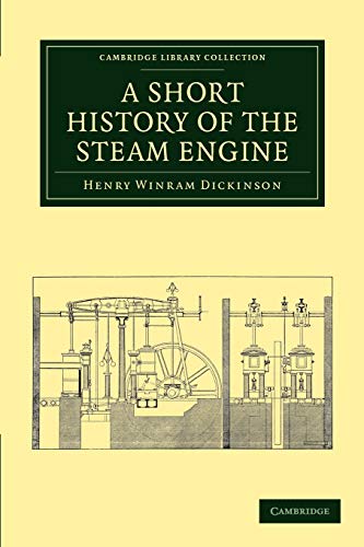 Dickinson, Henry Winram A Short History Of The Steam Engine (Cambridge Library Collection - Technology)