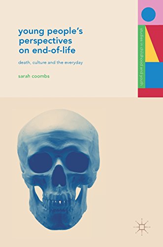 Young People's Perspectives on End-of-Life: Death, Culture and the Everyday (Studies in Childhood and Youth)