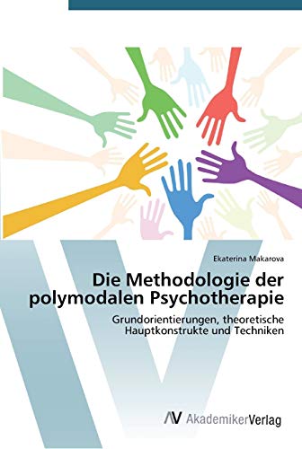 Die Methodologie der polymodalen Psychotherapie: Grundorientierungen, theoretische Hauptkonstrukte und Techniken
