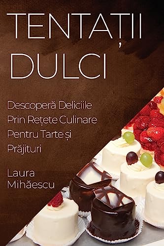 Tenta¿ii Dulci: Descoper¿ Deliciile Prin Re¿ete Culinare Pentru Tarte ¿i Pr¿jituri