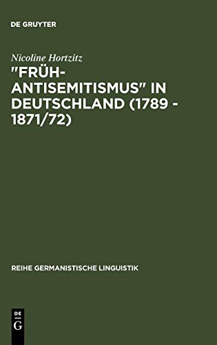 Früh-Antisemitismus in Deutschland (1789 - 1871/72): strukturelle Untersuchungen zu Wortschatz, Text und Argumentation (Reihe Germanistische Linguistik, Band 83)