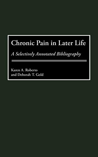 Chronic Pain in Later Life: A Selectively Annotated Bibliography (Bibliographies and Indexes in Gerontology)