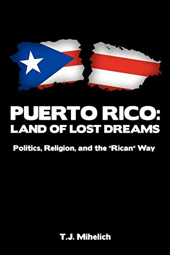 Puerto Rico: Land of Lost Dreams: Politics, Religion, and the ''Rican'' Way
