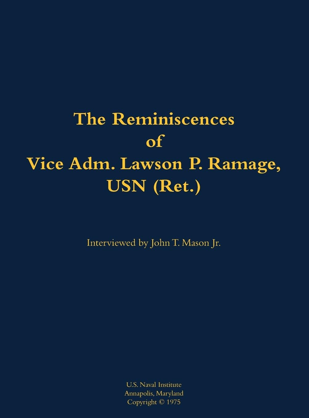 The Reminiscences of Vice Adm. Lawson P. Ramage, USN (Ret.): 1909-1990