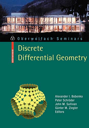 Discrete Differential Geometry (Oberwolfach Seminars) (Oberwolfach Seminars (38), Band 38)