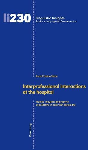Interprofessional interactions at the hospital: Nurses’ requests and reports of problems in calls with physicians (Linguistic Insights / Studies in Language and Communication, Band 230)