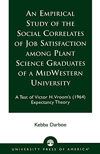 An Empirical Study of the Social Correlates of Job Satisfaction among Plant Science Graduates of a Mid-Western University: A Test of Victor H. Vroom's (1964) Expectancy Theory