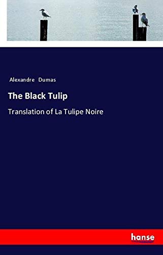 The Black Tulip: Translation of La Tulipe Noire