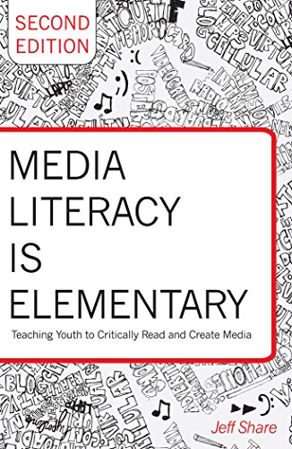 Media Literacy is Elementary: Teaching Youth to Critically Read and Create Media- Second Edition (Rethinking Childhood)