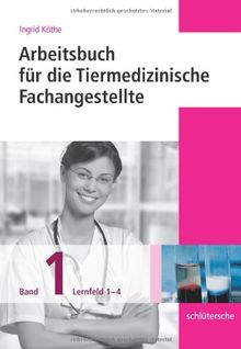 Arbeitsbücher für die Tiermedizinische Fachangestellte. Band 1: Lernfeld 1-4