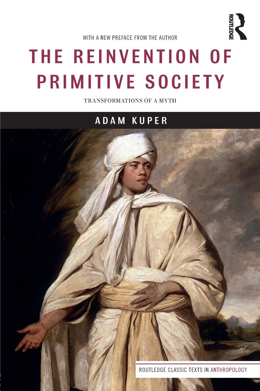 Adam Kuper The Reinvention Of Primitive Society, Transformations Of A Myth (Routledge Classic Texts In Anthropology)