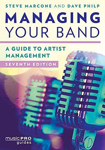 Managing Your Band: A Guide to Artist Management, Seventh Edition (Music Pro Guides)