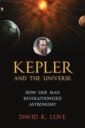 David Love Kepler And The Universe, How One Man Revolutionized Astronomy