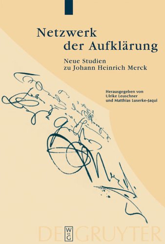 Netzwerk der Aufklärung: Neue Lektüren zu Johann Heinrich Merck