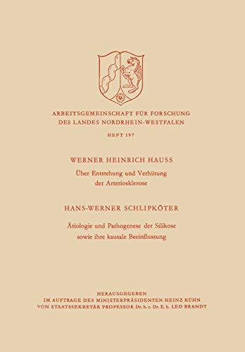 Über Entstehung und Verhütung der Arteriosklerose / Ätiologie und Pathogenese der Silikose Sowie Ihre Kausale Beeinflussung (Arbeitsgemeinschaft für ... Landes Nordrhein-Westfalen, 197, Band 197)