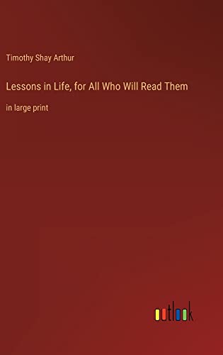 Lessons in Life, for All Who Will Read Them: in large print