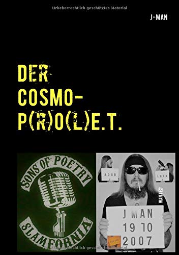 Der COSMOP(r)O(l)E.T. (Cosmo-Prolet): Eine verbale Reise durch verschiedene menschliche Welten und deren Abgründe...