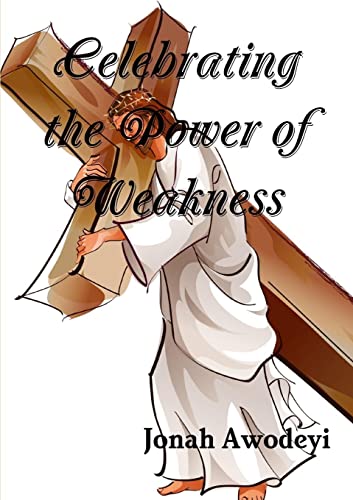 Celebrating the Power of Weakness
