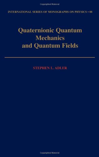 Quaternionic Quantum Mechanics and Quantum Fields (International Series of Monographs on Physics)