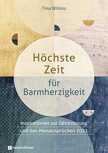 Höchste Zeit für Barmherzigkeit: Inspirationen zur Jahreslosung und den Monatssprüchen 2021