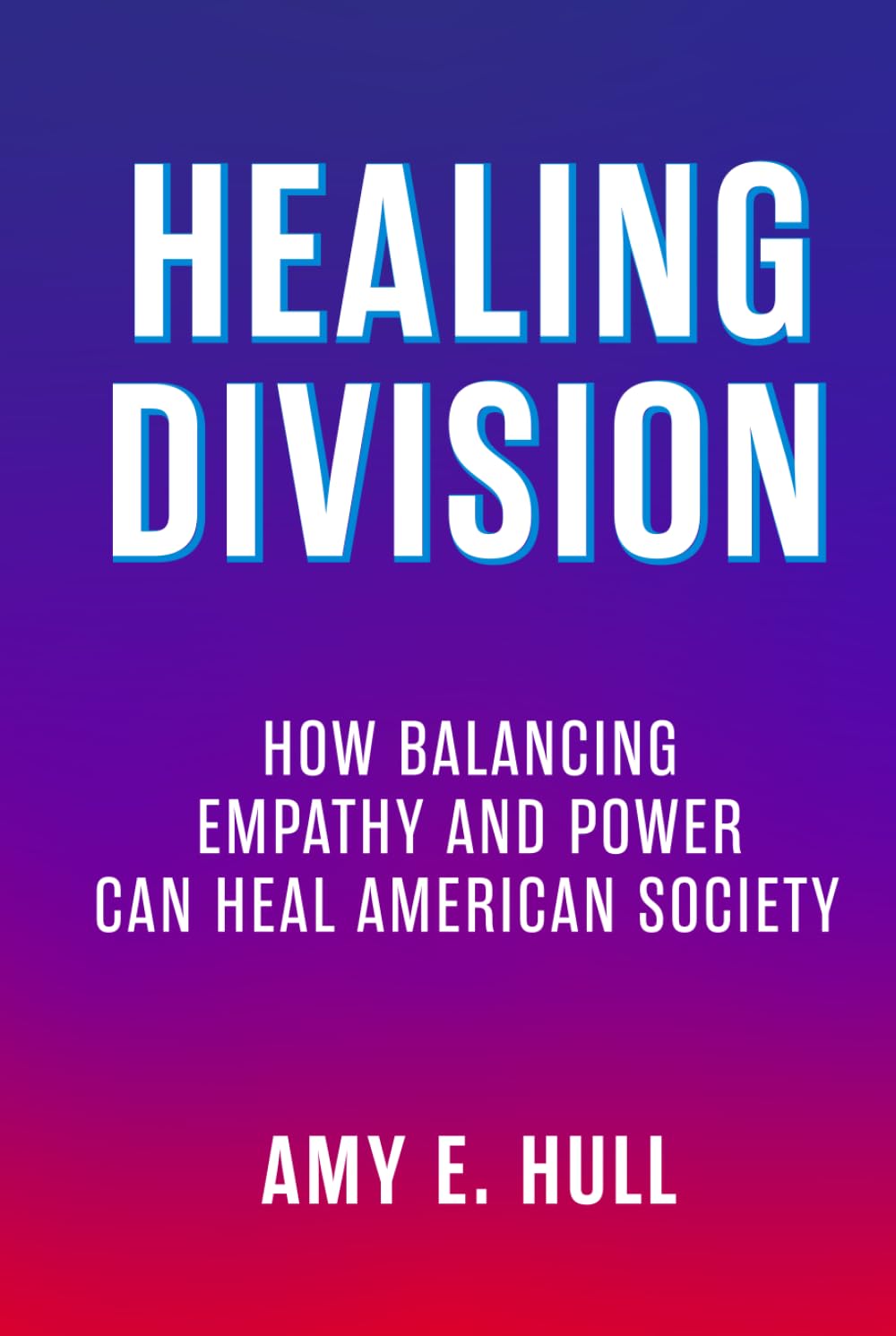 Healing Division: How Balancing Empathy and Power Can Heal American Society