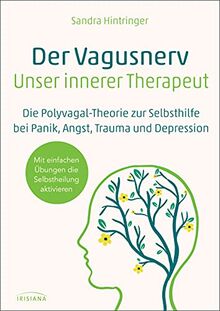 Der Vagus-Nerv - unser innerer Therapeut: Die Polyvagaltheorie zur Selbsthilfe bei Trauma, Angst, Panik und Depression - Mit einfachen Übungen die Selbstheilung aktivieren