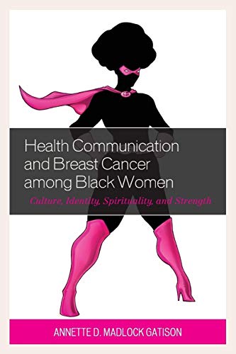 Health Communication and Breast Cancer among Black Women: Culture, Identity, Spirituality, and Strength