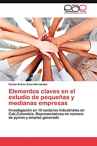 Elementos claves en el estudio de pequeñas y medianas empresas: Investigación en 10 sectores industriales en Cali,Colombia. Representativos en número de pymes y empleo generado