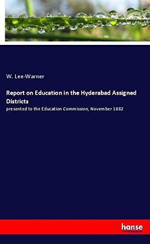 Report on Education in the Hyderabad Assigned Districts: presented to the Education Commission, November 1882