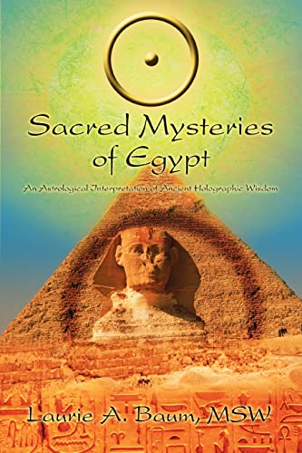 SACRED MYSTERIES OF EGYPT: An Astrological Interpretation of Ancient Holographic Wisdom