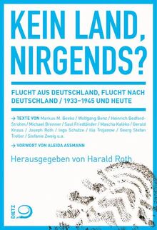 Kein Land, nirgends?: Flucht aus Deutschland, Flucht nach Deutschland 1933-1945 und heute