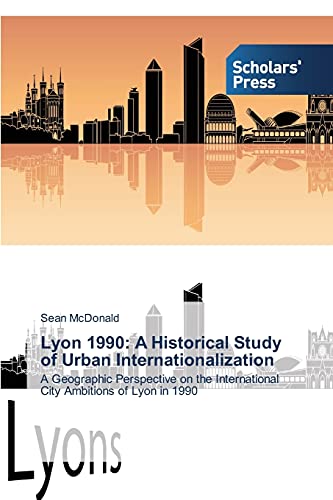 Lyon 1990: A Historical Study of Urban Internationalization: A Geographic Perspective on the International City Ambitions of Lyon in 1990