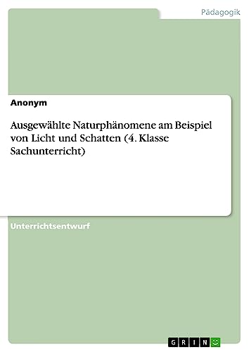 Ausgewählte Naturphänomene am Beispiel von Licht und Schatten (4. Klasse Sachunterricht)