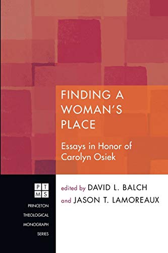 Finding A Woman's Place: Essays in Honor of Carolyn Osiek: Essays in Honor of Carolyn Osiek, R.S.C.J. (Princeton Theological Monograph, Band 150)
