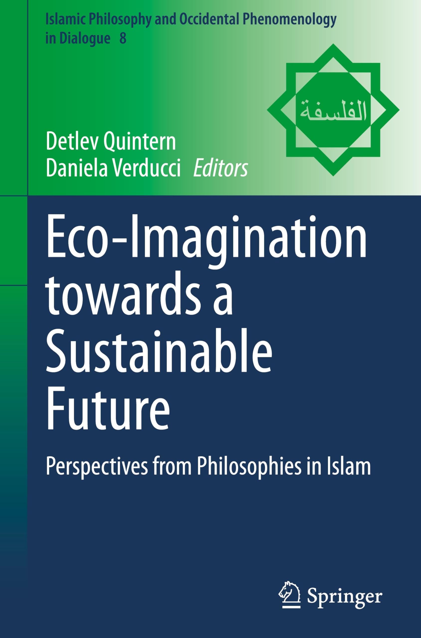 Eco-Imagination towards a Sustainable Future: Perspectives from Philosophies in Islam (Islamic Philosophy and Occidental Phenomenology in Dialogue, 8, Band 8)