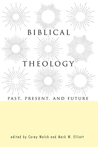 Carey Walsh Biblical Theology, Past, Present, And Future