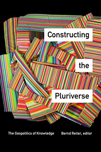 Bernd Reiter Constructing The Pluriverse, The Geopolitics Of Knowledge