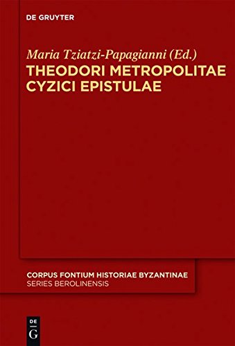 Theodori Metropolitae Cyzici Epistulae: Accedunt epistulae mutuae Constantini Porphyrogeniti (Corpus Fontium Historiae Byzantinae - Series Berolinensis, Band 48)